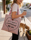 All I Need is Coffee and My Dog Tote